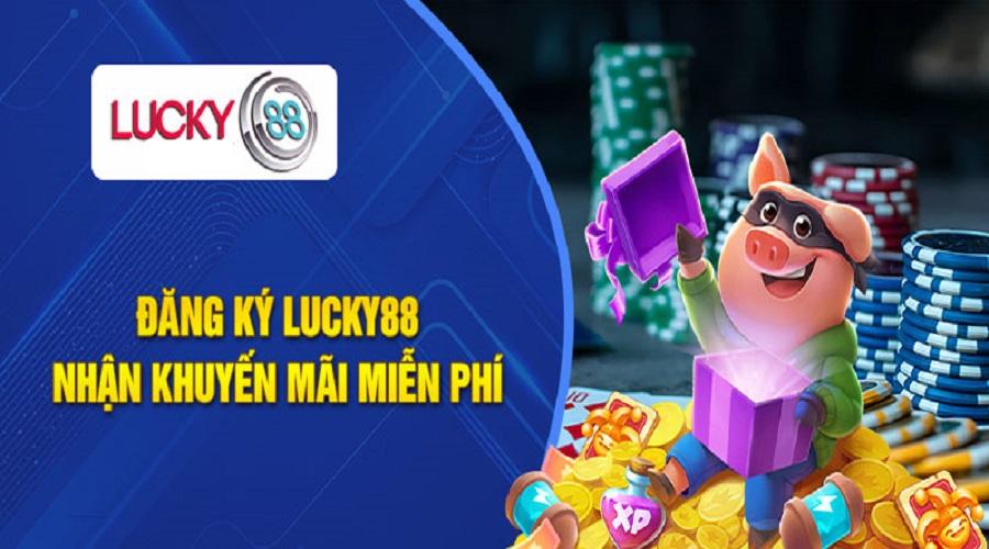 Đăng ký Lucky88 để hưởng các chương trình khuyến mãi lôi cuốn